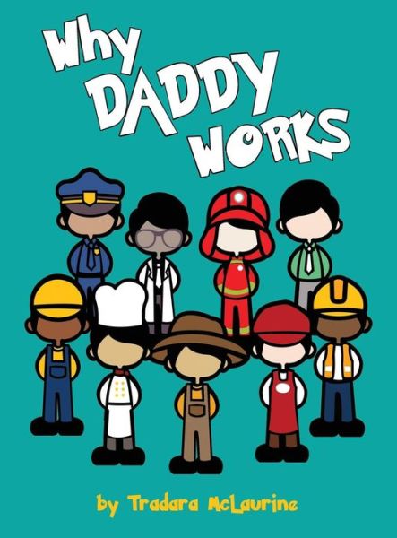 Cover for Tradara Dane'e McLaurine · Why Daddy Works (Hardcover Book) (2017)