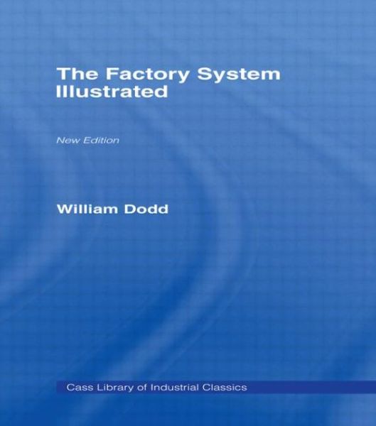 Cover for William Dodd · Factory System Illustrated (Hardcover Book) [3 Revised Ed of 1842 edition] (1968)