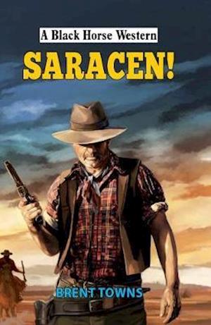 Cover for Brent Towns · Saracen! - A Black Horse Western (Hardcover Book) (2019)