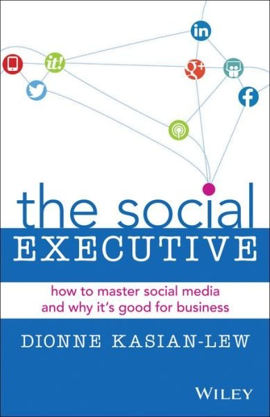 Cover for Kasian-Lew, Dionne (The Social Executive) · The Social Executive: How to Master Social Media and Why It's Good for Business (Pocketbok) (2014)