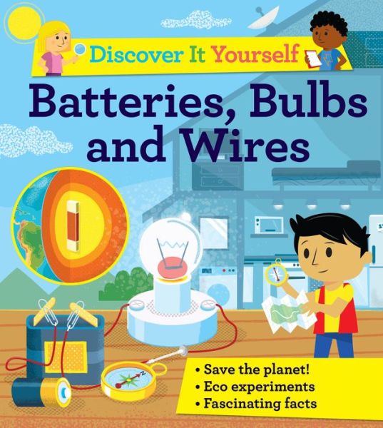 Discover It Yourself: Batteries, Bulbs, and Wires - Discover It Yourself - David Glover - Książki - Kingfisher - 9780753476895 - 9 lutego 2021