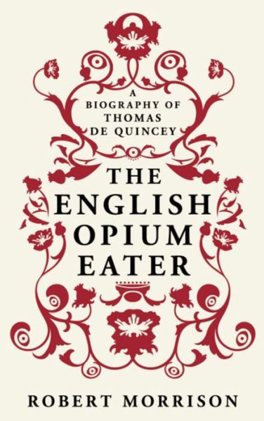 Cover for Robert Morrison · The English Opium-Eater: A Biography of Thomas De Quincey (Paperback Book) (2010)