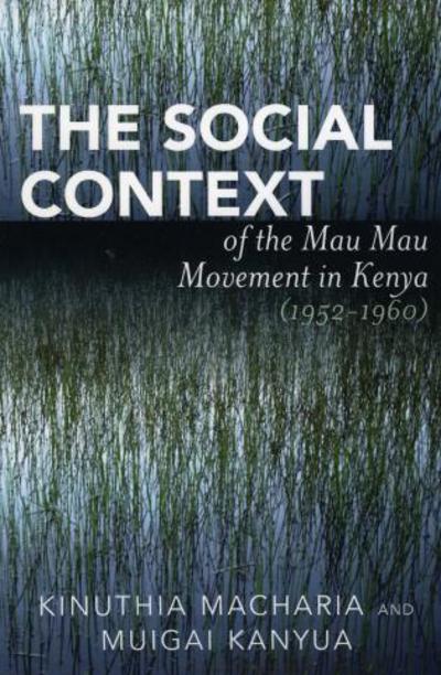 Cover for Kinuthia Macharia · The Social Context of the Mau Mau Movement in Kenya (1952-1960) (Paperback Book) (2006)