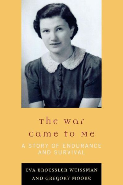 Cover for Eva Broessler Weissman · The War Came to Me: A Story of Endurance and Survival (Paperback Book) (2009)