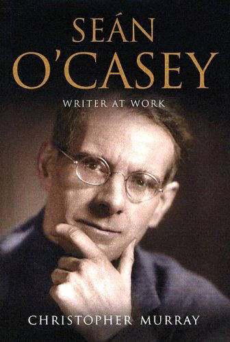 Cover for Christopher Murray · Sean O'casey: Writer at Work - a Biography (Hardcover Book) (2004)