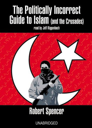 Cover for Robert Spencer · Politically Incorrect Guide to Islam (And the Crusades) (Library Edition) (Audiolivro (CD)) [Library edition] (2005)