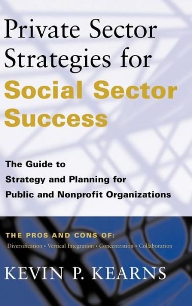 Cover for Kearns, Kevin P. (Director University of Pittsburgh, Pennsylvania) · Private Sector Strategies for Social Sector Success: The Guide to Strategy and Planning for Public and Nonprofit Organizations (Inbunden Bok) (2000)