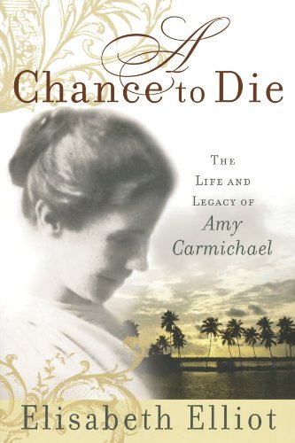 A Chance to Die: the Life and Legacy of Amy Carmichael - Elisabeth Elliot - Books - Revell - 9780800730895 - May 1, 2005