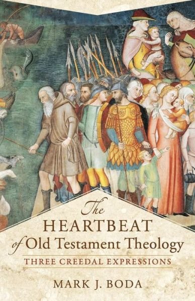 Cover for Mark J. Boda · The Heartbeat of Old Testament Theology – Three Creedal Expressions (Pocketbok) (2017)