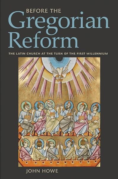 Cover for John Howe · Before the Gregorian Reform: The Latin Church at the Turn of the First Millennium (Inbunden Bok) (2016)