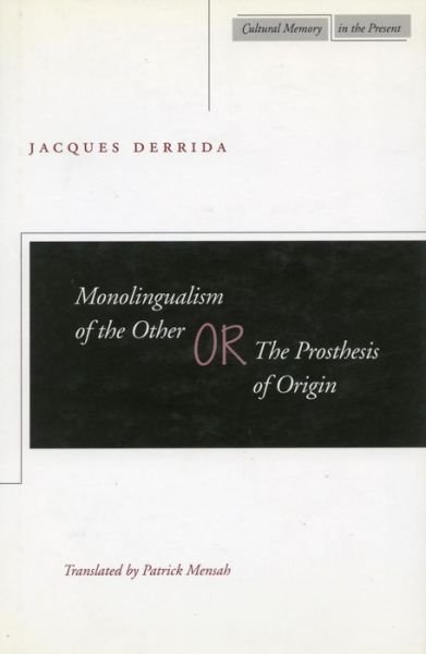 Monolingualism of the Other: or, The Prosthesis of Origin - Cultural Memory in the Present - Jacques Derrida - Boeken - Stanford University Press - 9780804732895 - 1 augustus 1998