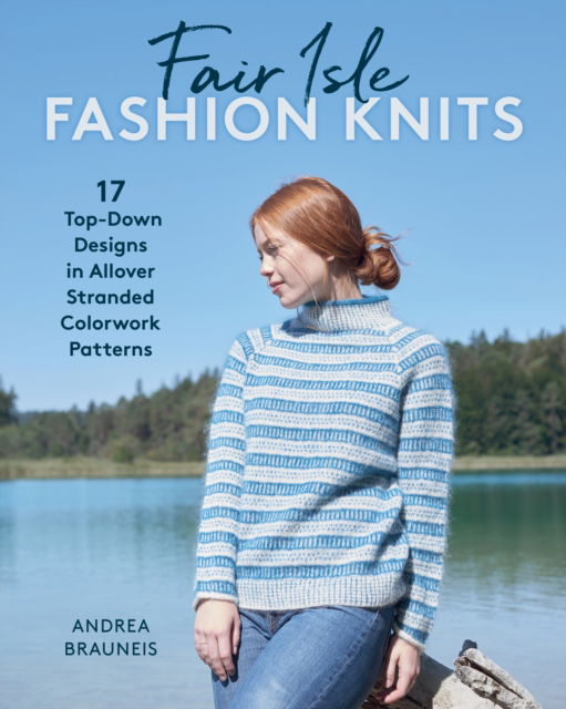 Cover for Andrea Brauneis · Fair Isle Fashion Knits: 17 Top-Down Designs in Allover Stranded Colorwork Patterns (Paperback Book) (2025)