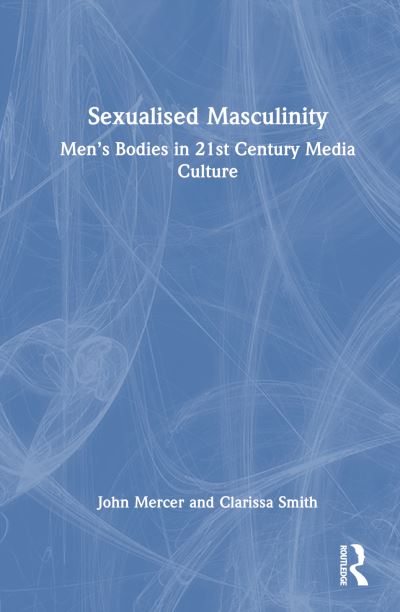 Cover for John Mercer · Sexualised Masculinity: Men’s Bodies in 21st Century Media Culture (Gebundenes Buch) (2025)