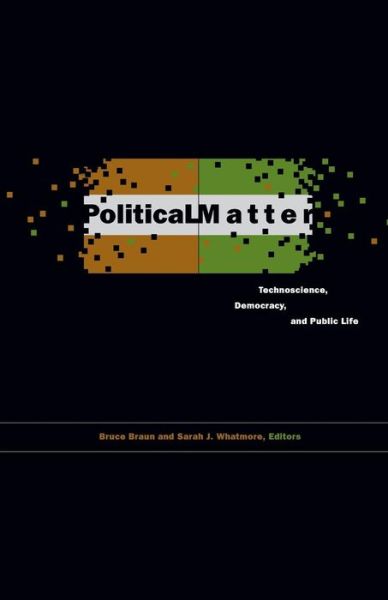 Political Matter: Technoscience, Democracy, and Public Life - Bruce Braun - Bücher - University of Minnesota Press - 9780816670895 - 3. September 2010