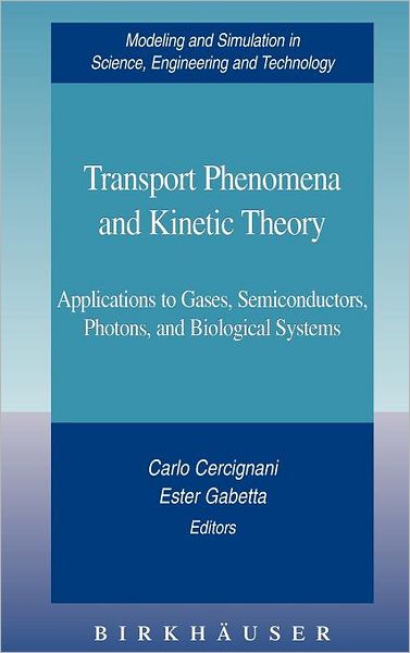 Cover for Carlo Cercignani · Transport Phenomena and Kinetic Theory: Applications to Gases, Semiconductors, Photons, and Biological Systems - Modeling and Simulation in Science, Engineering and Technology (Hardcover bog) (2006)