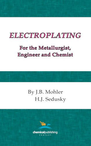 Cover for J.B. Mohler · Electroplating for the Metallurgist, Engineer and Chemist (Hardcover Book) (1951)