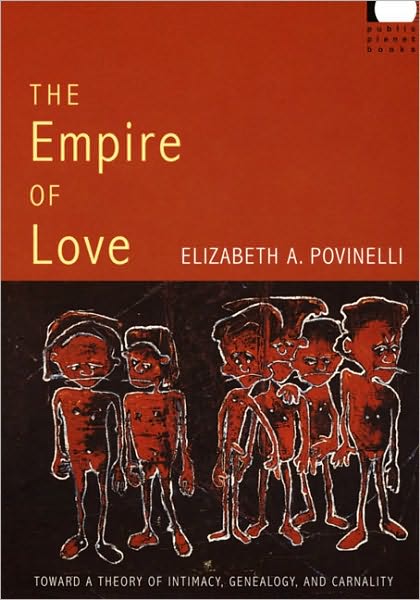 The Empire of Love: Toward a Theory of Intimacy, Genealogy, and Carnality - Public Planet Books - Elizabeth A. Povinelli - Książki - Duke University Press - 9780822338895 - 30 sierpnia 2006