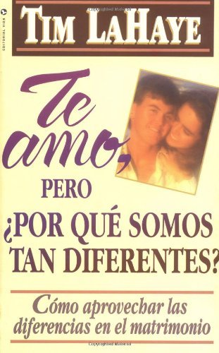 Cover for Dr Tim LaHaye · Te Amo, ?Pero, Por Qu? Somos Tan Diferentes?: Como Apreciar Las Diferencias En El Matrimonio (Paperback Book) [Reprint edition] (1995)