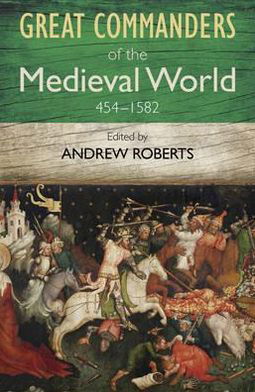 Cover for Andrew Roberts · The Great Commanders of the Medieval World 454-1582AD (Taschenbuch) (2011)