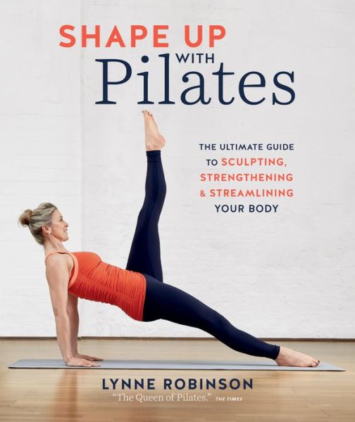 Cover for Lynne Robinson · Shape Up With Pilates: The ultimate guide to sculpting, strengthening and streamlining your body (Paperback Book) (2020)