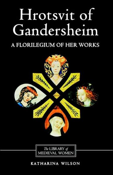 Cover for Wilson, Katharina (Royalty Account) · Hrotsvit of Gandersheim: A Florilegium of her Works - Library of Medieval Women (Paperback Book) (1998)