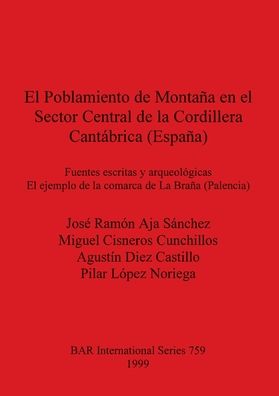 Cover for Jose Ramon Aja Sanchez · El  Poblamiento de Montaa En El Sector Central de La Cordillera Cantabrica (Espaa): Fuentes, Escritas y Arqueologicas: El Ejemplo de La Comarca de (Hardcover Book) [Facsimile of 1909 edition] (1999)