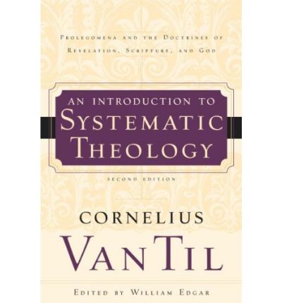 Cover for Cornelius Van Til · An Introduction to Systematic Theology: Prolegomena and the Doctrines of Revelation, Scripture, and God (Paperback Book) [2nd edition] (2007)