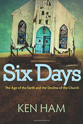 Cover for Ken Ham · Six Days: the Age of the Earth and the Decline of the Church (Paperback Book) (2013)