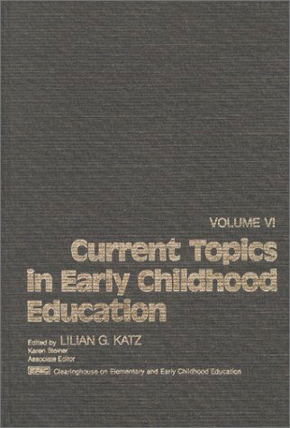 Cover for Lilian G. Katz · Current Topics in Early Childhood Education, Volume 6 (Hardcover Book) (1986)