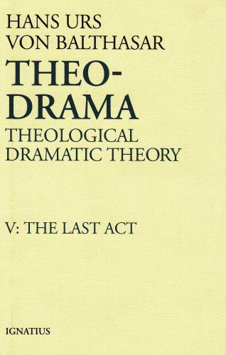 Cover for Hans Urs Von Balthasar · Theo-drama: Theological Dramatic Theory, Vol. V: the Last Act (Hardcover Book) (1998)