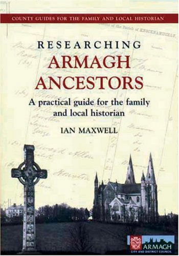 Cover for Ian Maxwell · Researching Armagh Ancestors: a Practical Guide for the Family and Local Historian (County Guides for the Family and Local Historian) (Paperback Book) (2000)