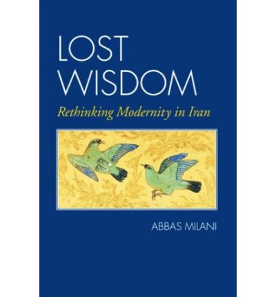 Cover for Abbas Milani · Lost Wisdom: Rethinking Modernity in Iran (Hardcover Book) (2004)