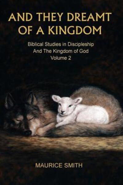 Cover for Maurice Smith · And They Dreamt Of A Kingdom : Biblical Studies in Discipleship And The Kingdom of God Volume 2 (Paperback Book) (2017)