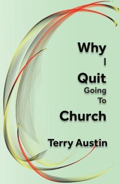 Cover for Terry Austin · Why I Quit Going to Church (Paperback Book) (2018)