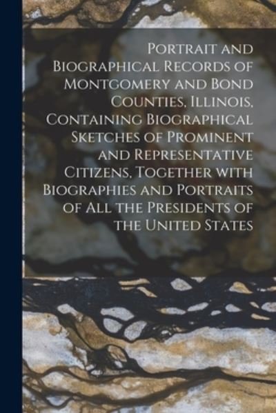 Cover for Anonymous · Portrait and Biographical Records of Montgomery and Bond Counties, Illinois, Containing Biographical Sketches of Prominent and Representative Citizens, Together With Biographies and Portraits of All the Presidents of the United States (Taschenbuch) (2021)