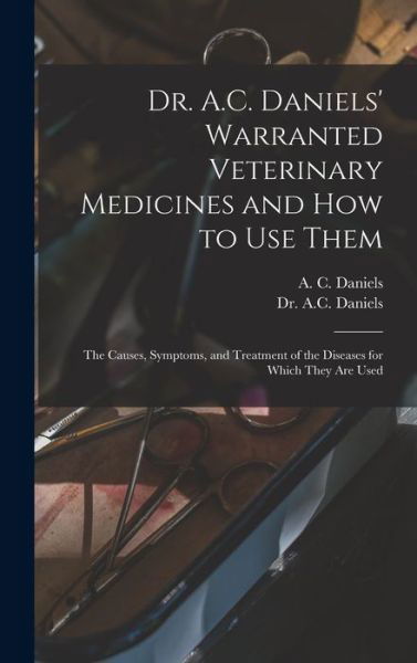 Cover for A C 1852- Daniels · Dr. A.C. Daniels' Warranted Veterinary Medicines and How to Use Them (Hardcover bog) (2021)