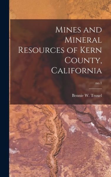 Cover for Bennie W Troxel · Mines and Mineral Resources of Kern County, California; no.1 (Hardcover bog) (2021)