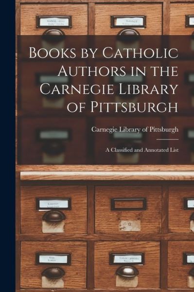 Cover for Carnegie Library of Pittsburgh · Books by Catholic Authors in the Carnegie Library of Pittsburgh (Taschenbuch) (2021)