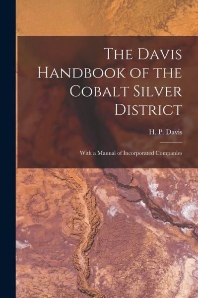 Cover for H P (Harold Palmer) B 1878 Davis · The Davis Handbook of the Cobalt Silver District [microform] (Pocketbok) (2021)