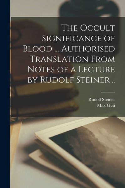 Cover for Rudolf 1861-1925 Steiner · The Occult Significance of Blood ... Authorised Translation From Notes of a Lecture by Rudolf Steiner .. (Paperback Book) (2021)