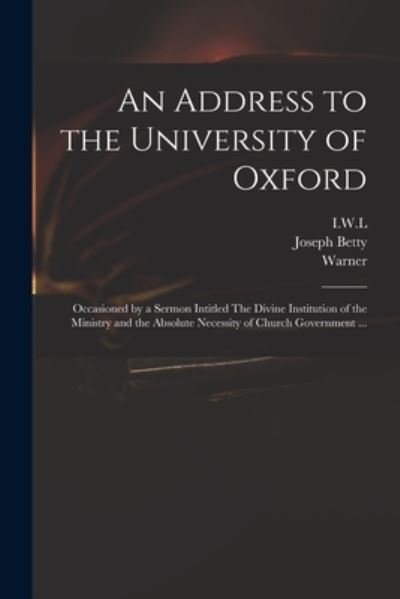 Cover for I W L · An Address to the University of Oxford: Occasioned by a Sermon Intitled The Divine Institution of the Ministry and the Absolute Necessity of Church Government ... (Paperback Bog) (2021)