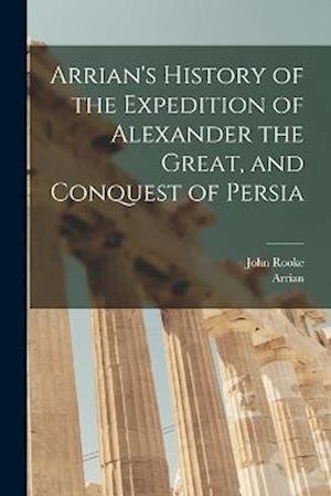 Cover for Arrian · Arrian's History of the Expedition of Alexander the Great, and Conquest of Persia (Book) (2022)