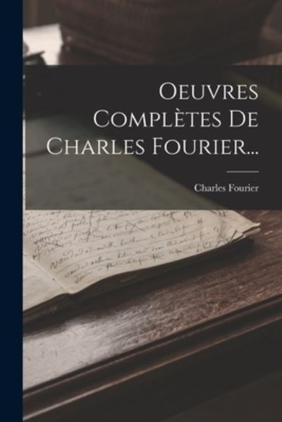 Cover for Charles Fourier · Oeuvres Complètes de Charles Fourier... (Bok) (2022)