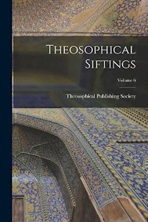 Cover for Theosophical Publishing Society (Lond · Theosophical Siftings; Volume 6 (Book) (2022)