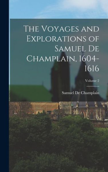 Cover for Samuel De Champlain · Voyages and Explorations of Samuel de Champlain, 1604-1616; Volume 2 (Book) (2022)