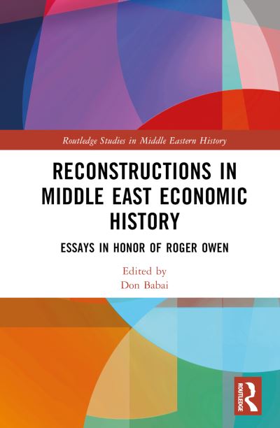 Reconstructions in Middle East Economic History: Essays in Honor of Roger Owen - Routledge Studies in Middle Eastern History (Hardcover Book) (2024)