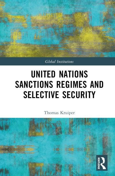 Cover for Thomas Kruiper · United Nations Sanctions Regimes and Selective Security - Global Institutions (Hardcover Book) (2024)