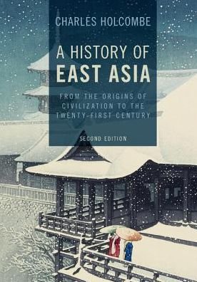 Cover for Holcombe, Charles (University of Northern Iowa) · A History of East Asia: From the Origins of Civilization to the Twenty-First Century (Pocketbok) [2 Revised edition] (2017)