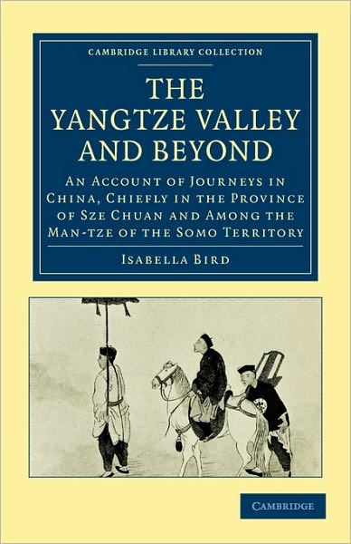 Cover for Isabella Bird · The Yangtze Valley and Beyond: An Account of Journeys in China, Chiefly in the Province of Sze Chuan and Among the Man-tze of the Somo Territory - Cambridge Library Collection - Travel and Exploration in Asia (Paperback Book) (2010)