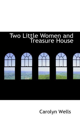 Cover for Carolyn Wells · Two Little Women and Treasure House (Hardcover Book) (2009)